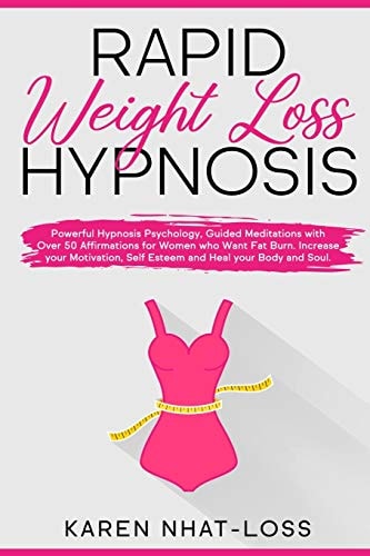 Rapid Weight Loss Hypnosis Powerful Hypnosis Psychology, Guided Meditations with Over 50 Affirmations for Women Who Want Fat Burn. Increase Your Motivation, Self Esteem and Heal Your Body and Soul