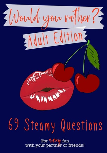 Would You Rather? Adult Edition 69 Steamy Questions for Sexy Fun with Your Partner Or Friends - Naughty Party Game for Grownups