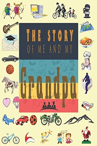 The Story of Me and My Grandpa Perfect For Grandpa Birthday, Father's Day, Valentine Day Or Just To Show Grandpa You Love Him!