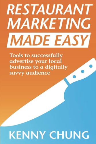 Restaurant Marketing Made Easy Tools to Successfully Advertise Your Local Business to a Digitally Savvy Audience
