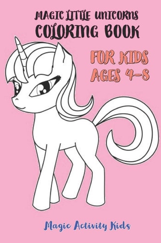 Magic Little Unicorns Coloring Book For Kids Ages 4-8 (US Edition)