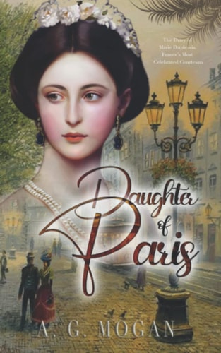 Daughter Of Paris The Diary of Marie Duplessis, France's Most Celebrated Courtesan