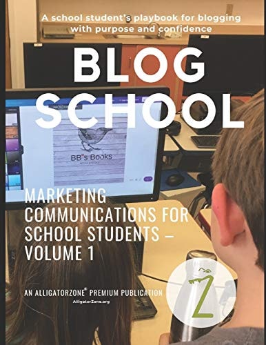 Blog School A School Student's Playbook for Blogging with Purpose and Confidence.