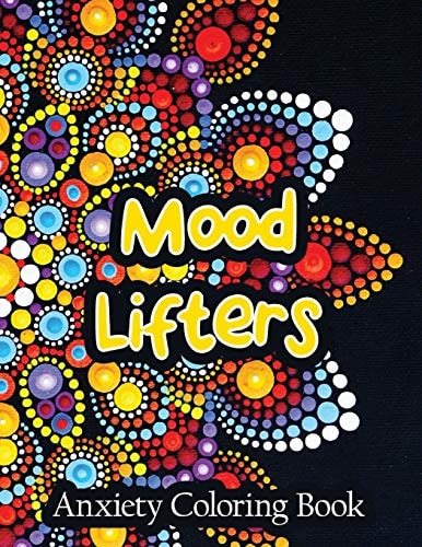 Mood Lifters Anxiety Coloring Book A Scripture Coloring Book for Adults & Teens, Relaxing & Creative Art Activities on High-Quality Extra-Thick Perforated Paper That Resists Bleed Through