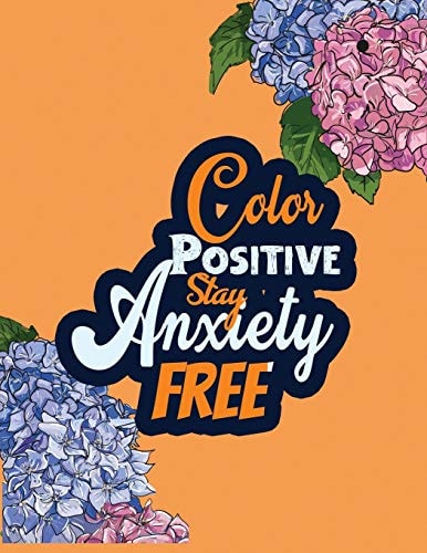 Color Positive Stay Anxiety Free Stress Relieving Creative Fun Drawings for Grownups & Teens to Reduce Anxiety & Relax, 14 Motivating & Creative Art Activities, Creative Activities to Help Manage Stress