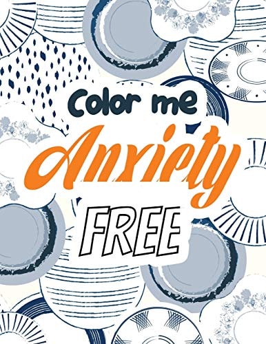 Color Me Anxiety Free Stress Relieving Creative Fun Drawings for Grownups & Teens to Reduce Anxiety & Relax, 14 Motivating & Creative Art Activities, Creative Activities to Help Manage Stress