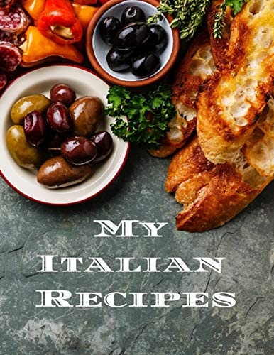 My Italian Recipes An Easy Way to Create Your Very Own Italian Recipe Cookbook with Your Favorite Dishes, in an 8. 5 X11 100 Writable Pages, Includes Index Pages. Makes a Great Gift for Yourself, That Italian Cook in Your Life, a Relative Or Friend!en