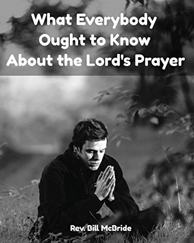 What Everybody Ought To Know About The Lord's Prayer Bible Study Workbook On The Lord's Prayer
