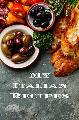 My Italian Recipes An Easy Way to Create Your Very Own Italian Recipe Cookbook with Your Favorite Dishes, in an 6 X9 100 Writable Pages, Includes Index Pages. Makes a Great Gift for Yourself, That Italian Cook in Your Life, a Relative Or Friend!