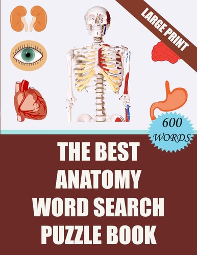 The Best Anatomy Word Search Puzzle Book 40 Challenging Word Search Puzzles -600 Words- for Your Free Time (With Solutions)