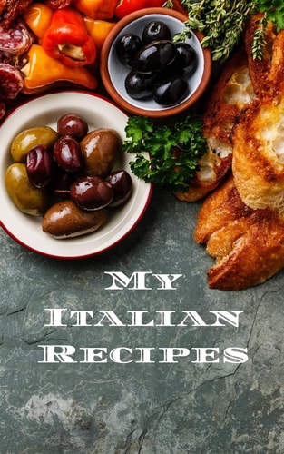 My Italian Recipes An Easy Way to Create Your Very Own Italian Recipe Cookbook with Your Favorite Dishes, in a 5 X8 100 Writable Pages, Includes Index Pages. Makes a Great Gift for Yourself, That Italian Cook in Your Life, a Relative Or Friend!