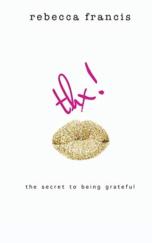 Thx The Secret to Being Grateful