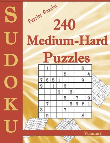 Puzzler Guzzler Sudoku 240 Medium-Hard Puzzles Volume 1 Large Print for Adults(Suitable for Seniors) Big Book of Strategy Fun - Brain Stimulation - Medium Hard Sudoku Puzzles