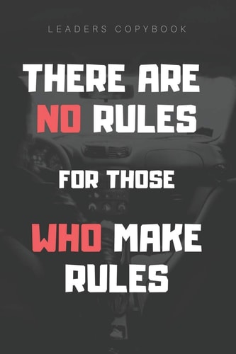 There Are No Rules for Those Who Make Rules Leaders Copybook