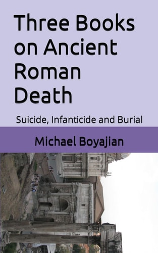 Three Books on Ancient Roman Death Suicide, Infanticide and Burial