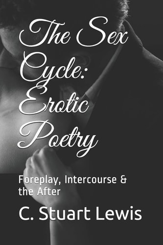 The Sex Cycle Erotic Poetry: Foreplay, Intercourse & the After