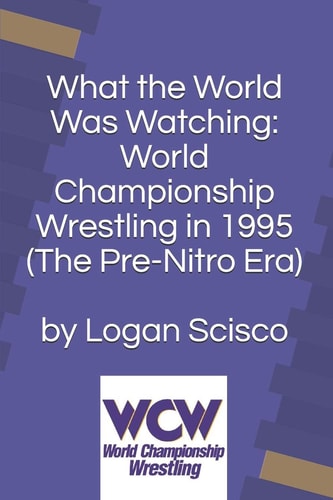 What the World Was Watching World Championship Wrestling in 1995 (The Pre-Nitro Era)