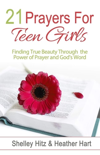 21 Prayers for Teen Girls Finding True Beauty Through the Power of Prayer and God's Word