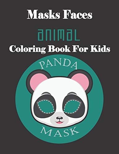 Masks Faces Animals Coloring Book For Kids (PANDA MASK) 47 Masks Faces Animals Stunning To Coloring Great Gift For Birthday