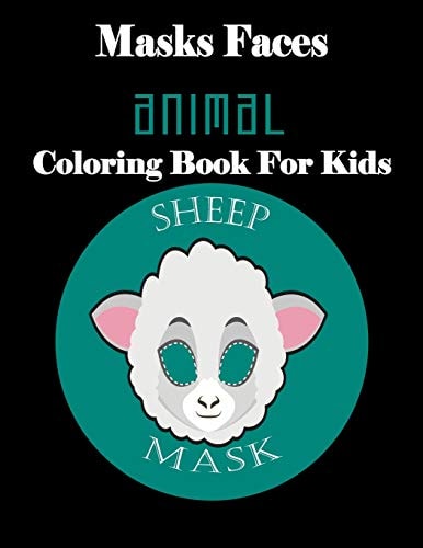 Masks Faces Animal Coloring Book For Kids (Sheep Mask) 47 Masks Faces Animals Stunning To Coloring Great Gift For Birthday