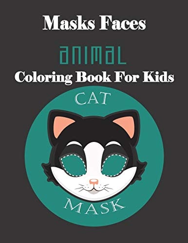 Masks Faces Animals Coloring Book For Kids (CAT MASK) 47 Masks Faces Animals Stunning To Coloring Great Gift For Birthday