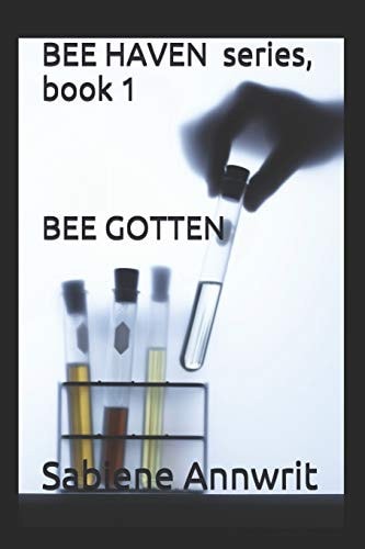 BEE HAVEN Series, Book 1 Bee Gotten