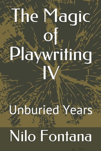 The Magic of Playwriting IV Unburied Years