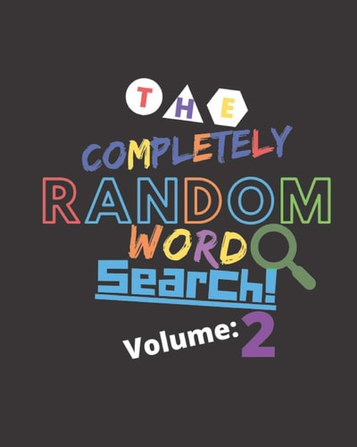 The Completely Random Word Search Volume 2 Totally Random And Generated Word Search Puzzles With Solutions