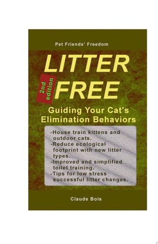 LITTER FREE Guiding Your Cat’s Elimination Behaviors House-training, Uncleanness, Marking, Handling Changes, Permanent Litter, Water Litter, Toilet Training