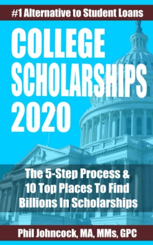 College Scholarships 2020 The 5-Step Process & 10 Top Places To Find Billions In Scholarships