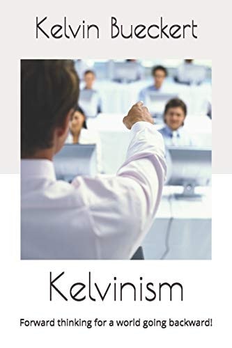 Kelvinism Forward Thinking for a World Going Backward!
