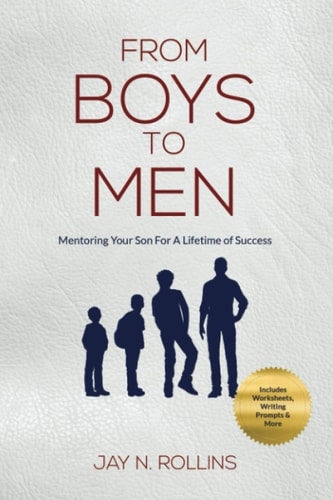 From Boys to Men Mentoring Your Son for a Lifetime of Success