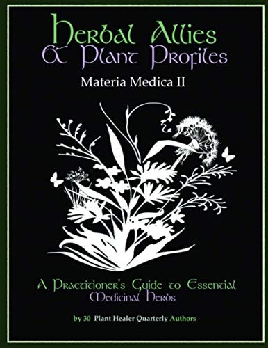 Herbal Allies and Plant Profiles A Practitioner's Guide to Essential Medicinal Herbs