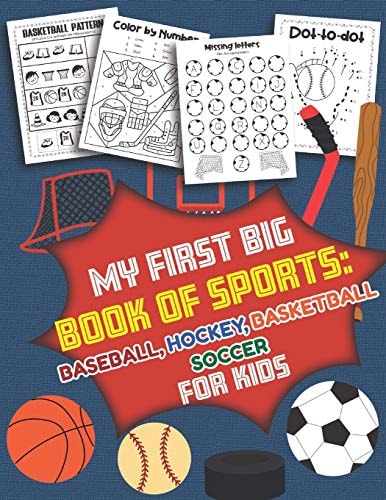 My First Big Book of Sports Baseball Hockey, Basketball, Soccer for Kids Over 40 Fun Designs For Boys And Girls - Educational Worksheets