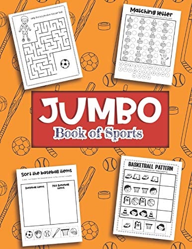 Jumbo Book of Sports Over 40 Fun Designs For Boys And Girls - Hockey, Soccer, Baseball, Football Educational Worksheets