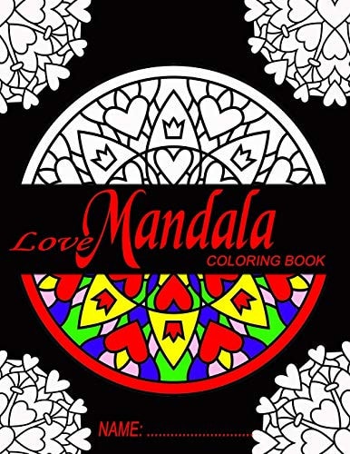 Love Mandala Coloring Book For Stress Relief and Relaxation, Teen and Adult Coloring Book
