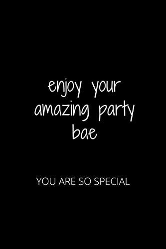 Enjoy Your Amazing Party Bae You Are So Special