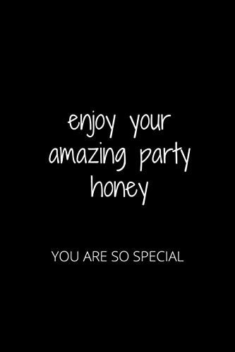 Enjoy Your Amazing Party Honey You Are So Special