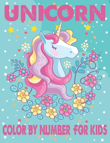Unicorn Color By Number For Kids A Fun Kid Unicorn Workbook Learn The Numbers-Number And Color Tracing Unicorn Coloring Book For Kids.
