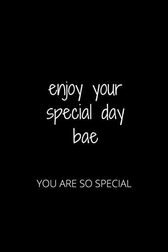 Enjoy Your Special Day Bae You Are So Special