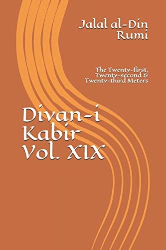 Divan-I Kabir, Volume XIX The Twenty-First, Twenty-second & Twenty-third Meters