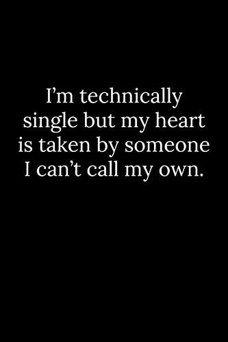 I'm Technically Single But My Heart Is Taken by Someone I Can't Call My Own