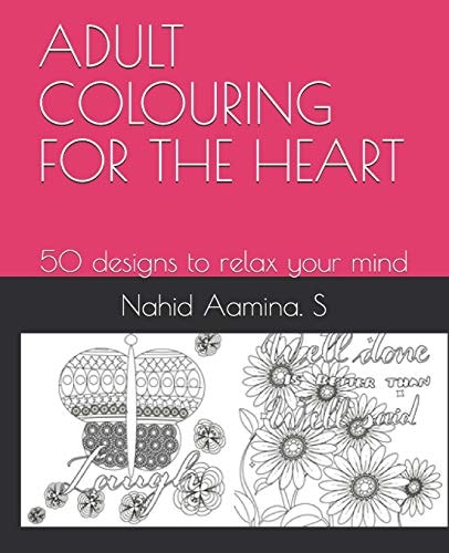 Adult Colouring for the Heart 50 Designs to Relax Your Mind