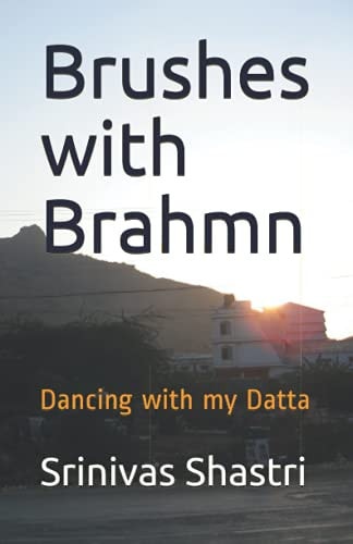 Brushes with Brahmn Dancing with My Datta