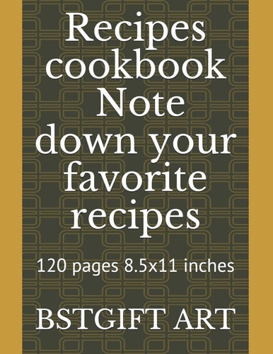Recipes Cookbook to Note Down Your Favorite Recipes 120 Pages 8. 5x11 Inches