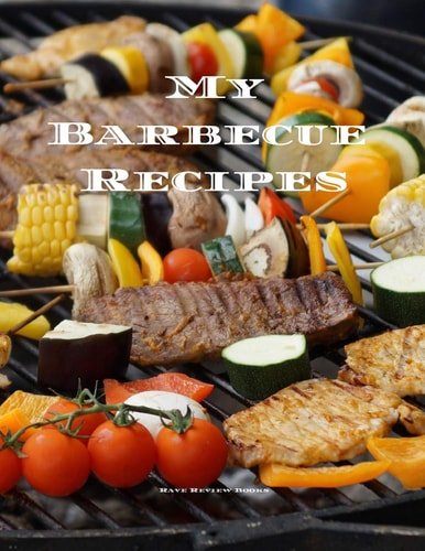 My Barbecue Recipes An Easy Way to Create Your Very Own Barbecue Recipes Cookbook with Your Favorite Recipes, in an 8. 5 X11 100 Writable Pages, Includes Index Pages. Makes a Great Gift for That Creative Grill Cook in Your Life, a Relative, Friend!