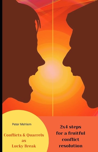 Conflicts and Quarrels As Lucky Break 2x4 Steps for a Fruitful Conflict Resolution