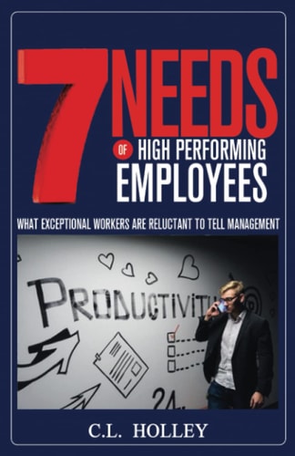 7 Needs of High Performing Employees What Exceptional Workers Are Reluctant to Tell Management