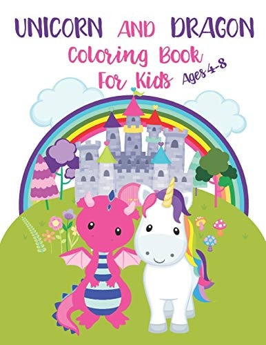 Unicorn and Dragon Coloring Book for Kids Ages 4-8 Kids Coloring Book With Different Beautiful Designs Of Unicorn And Dragon 8.5x11 Inches.