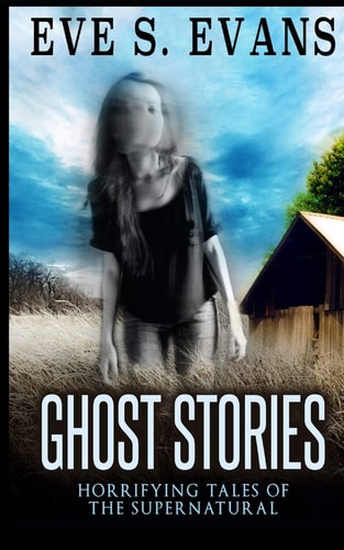 Ghost Stories Horrifying Tales Of The Supernatural